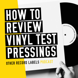How to Review Vinyl Test Pressings