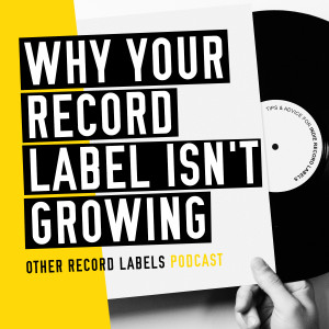 Why Your Record Label Isn’t Growing
