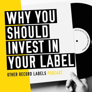 Why You Should Invest in Your Record Label