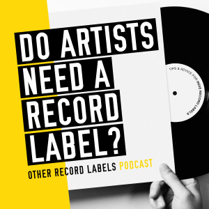 Do Artists Need a Record Label?