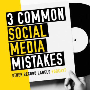 Common Social Media Mistakes Record Labels Make