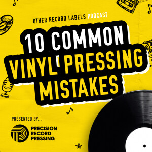 10 Common Vinyl Pressing Mistakes
