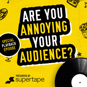 Are You Annoying Your Audience? - (PLAYBACK EPISODE)
