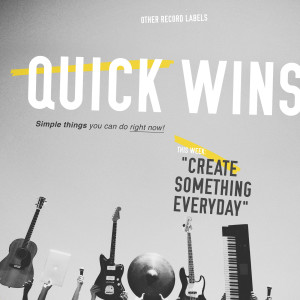Quick Win: Create Something Everyday