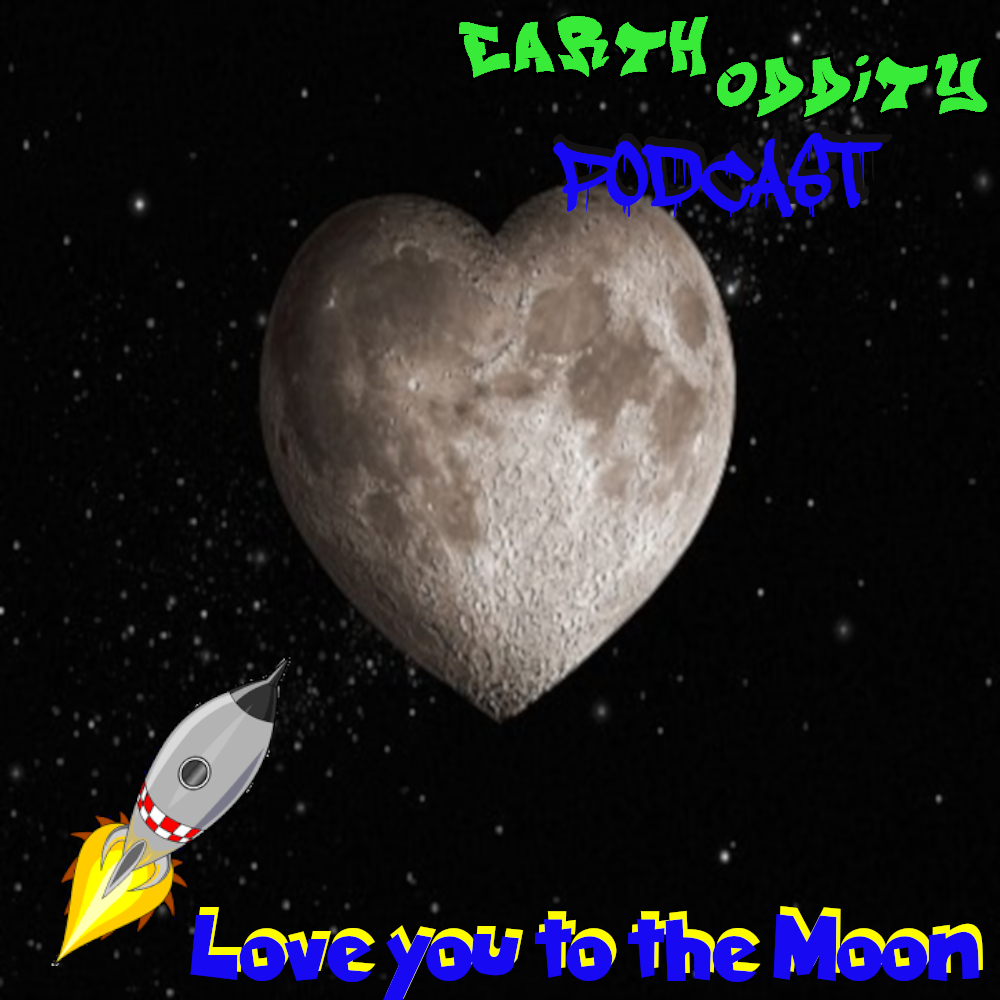 Earth Oddity 103: Love you to the Moon!