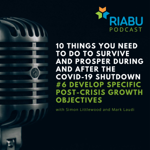 10 things you need to do to survive and prosper during and after the COVID-19 shutdown: 6) Develop specific post-crisis growth objectives