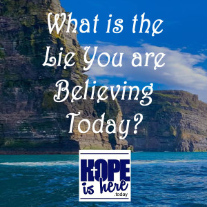 What is the Lie You are Believing Today?