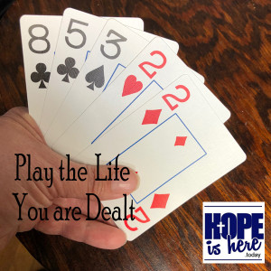 Play the Life You are Dealt