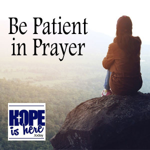 Be Patient in Prayer