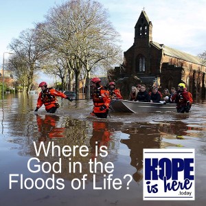Where is God in the Floods of Life?
