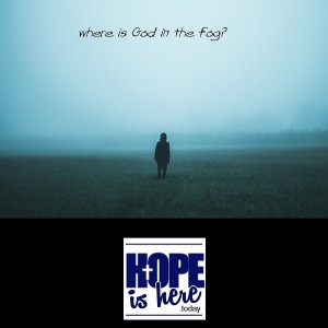 Where is God in the Fog?