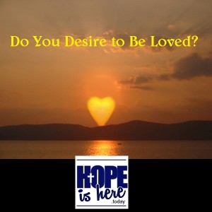 Do You Desire to Be Loved?
