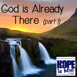 God's Already There (pt. 1)