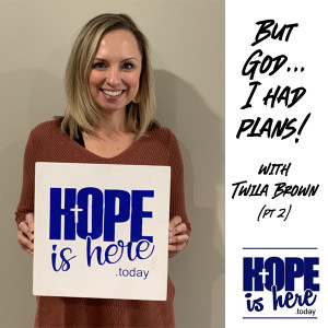 “But God, I Had Plans!” – Twila Brown, Part 2