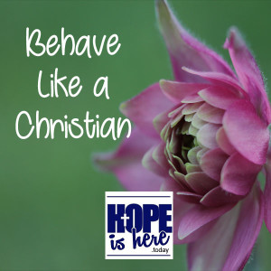 Behave Like a Christian