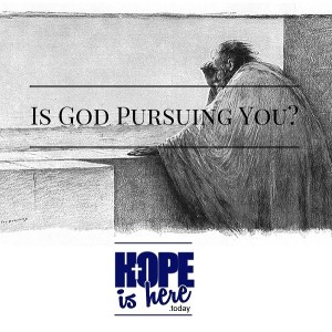 Is God Pursuing You?