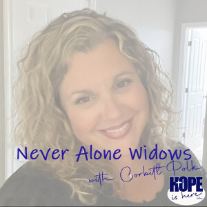 Never Alone Widows with Corbitt Polk (pt 2)