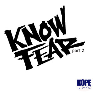 KNOW Fear (pt 2)