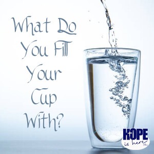 What Do You Fill Your Cup With?