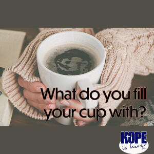 What Do You Fill Your Cup With? (pt 1)