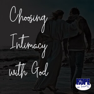 Choosing Intimacy with God