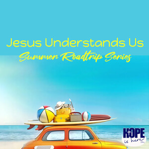 Jesus Understands Us: Summer Road Trip