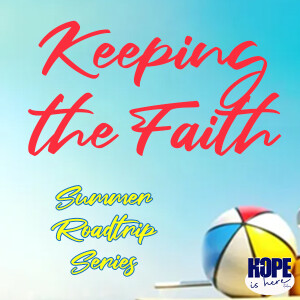 Summer Road Trip Series: Keep the Faith