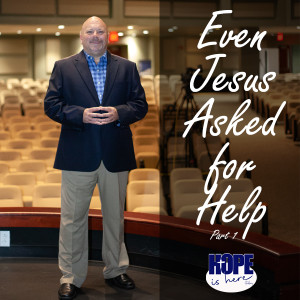 Even Jesus Asked For Help (pt 1)