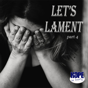 Let’s Lament (pt 4)