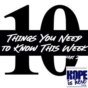 10 Things You Need to Know This Week (pt 2)