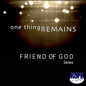 Friend of God, One Thing Remains