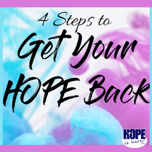 4 Steps to Get Your HOPE Back