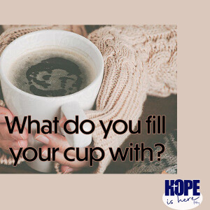 What Do You Fill Your Cup With? (pt 2)