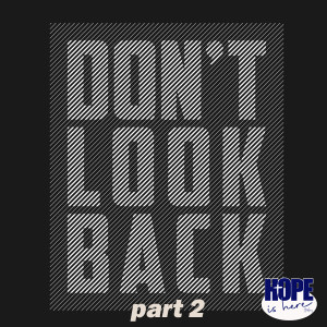 Don’t Look Back (pt 2)