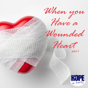 When You Have a Wounded Heart (pt 2)