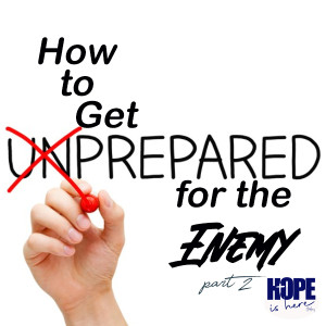 How to Get Prepared for the Enemy (pt 2)