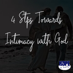 4 Steps Towards Intimacy with God
