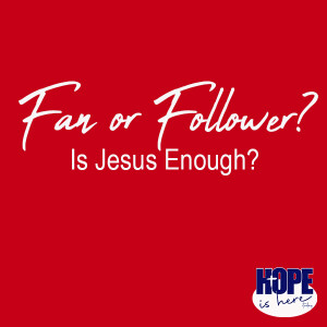 Fan or Follower: Is Jesus Enough?