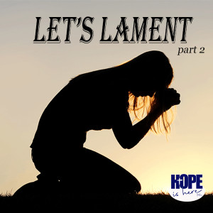 Let’s Lament (pt 2)