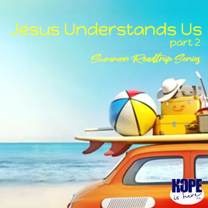 Jesus Understands Us (pt 2): Summer Road Trip