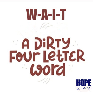 W-A-I-T, That Dirty Word