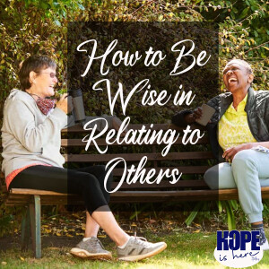 How to be Wise in Relating to Others