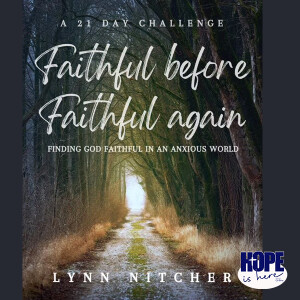 Finding God Faityhful in an Anxious World