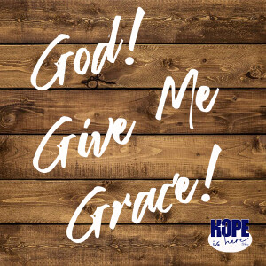 God! Give Me Grace!