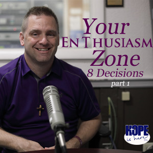 Your Enthusiasm Zone: 8 Decisions (pt 1)