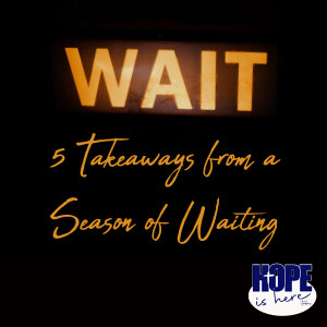 5 Takeaways from a Season of Waiting