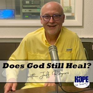 Does God Still Heal? with Jeff Rogers
