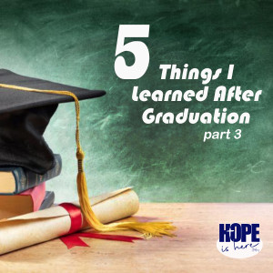 5 Things I Learned After Graduation (pt 3)