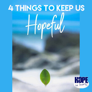 4 Things to Keep Us Hopeful