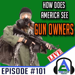 How Does America View Gun Owners:  The Armed Citizen Podcast LIVE #102